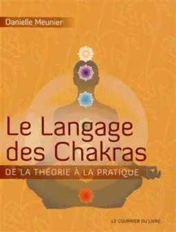 Le langage des chakras : de la théorie à la pratique | Danielle Meunier
