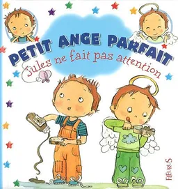 Petit ange parfait. Jules ne fait pas attention | Emilie Beaumont, Fabienne Blanchut, Camille Dubois