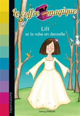 Le coffre magique. Vol. 8. Lili et la robe de dentelle | Jenny Oldfield, Dawn Apperley
