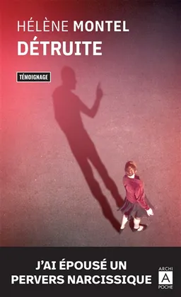 Détruite : j'ai épousé un pervers narcissique : témoignage | Hélène Montel