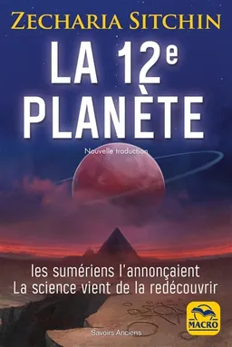 La 12e planète : les Sumériens l'annonçaient, la science vient de la redécouvrir | Zecharia Sitchin