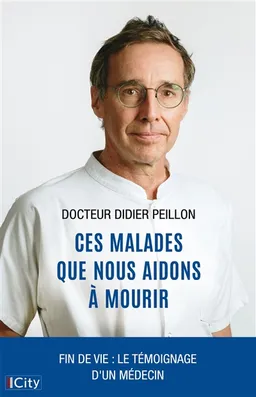 Ces malades que nous aidons à mourir | Didier Peillon, Elsa Levy, Frédéric Veille, Jonathan Denis
