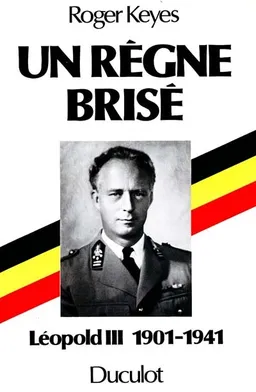 Un Règne brisé : Léopold III, 1901-1941 | Roger Keyes, France Bastia