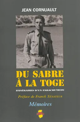 Du sabre à la toge : itinéraires d'un parachutiste | Jean Cornuault, Franck Sénateur