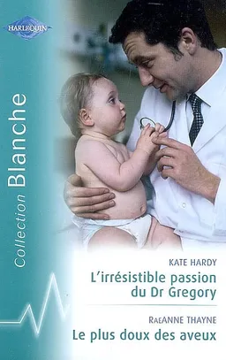 L'irrésistible passion du Dr Gregory. Le plus doux des aveux | Kate Hardy, RaeAnne Thayne