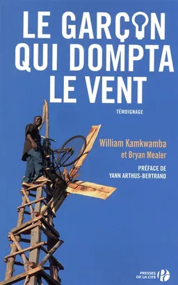 Le garçon qui dompta le vent : témoignage | William Trywell Kamkwamba, Bryan Mealer, Yann Arthus-Bertrand