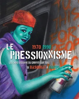 Le pressionnisme, 1970-1990 : les chefs-d'oeuvre du graffiti sur toile, de Basquiat à Bando : exposition, Paris, Pinacothèque, du 12 mars au 13 septembre 2015 | Marc Restellini, Alain-Dominique Gallizia, Margo Thompson