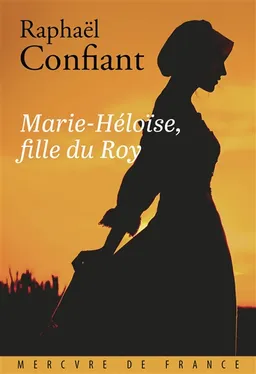 Marie-Héloïse, fille du Roy | Raphaël Confiant