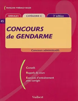 Concours de gendarme : annales, catégorie C : conseils, rappels de cours, exercices d'entraînement avec corrigés | Françoise Thiébault-Roger