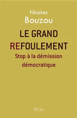 Le grand refoulement : stop à la démission démocratique | Nicolas Bouzou