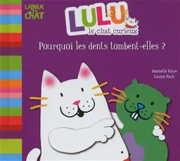 Lulu le chat curieux. Pourquoi les dents tombent-elles ? | Louise Park, Jeannette Rowe
