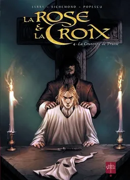 La rose et la croix. Vol. 4. La couronne de Prusse | Nicolas Jarry, France Richemond, Augustin Popescu
