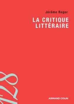 La critique littéraire | Jérôme Roger, Daniel Bergez
