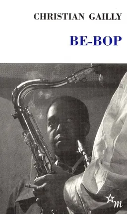 Be-bop. Le swing Gailly | Christian Gailly, Jean-Noël Pancrazi