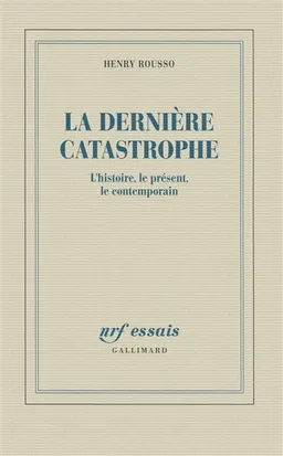 La dernière catastrophe : l'histoire, le présent, le contemporain | Henry Rousso