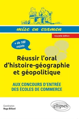 Réussir l'oral d'histoire-géographie et géopolitique aux concours d'entrée des écoles de commerce | Hugo Billard, Alain Nonjon, Pierre Verluise