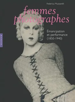Femmes photographes : émancipation et performance (1850-1940) | Federica Muzzarelli