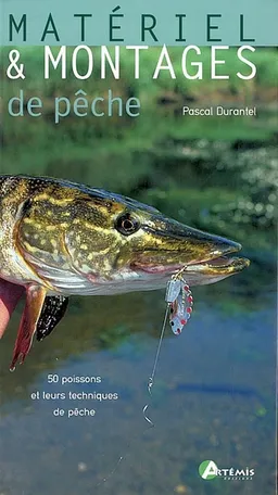 Matériel et montages de pêche : 50 poissons et leurs techniques de pêche | Pascal Durantel