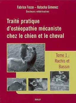 Traité pratique d'ostéopathie mécaniste chez le chien et le cheval. Vol. 1. Rachis et bassin | Fabrice Fosse, Natacha Gimenez
