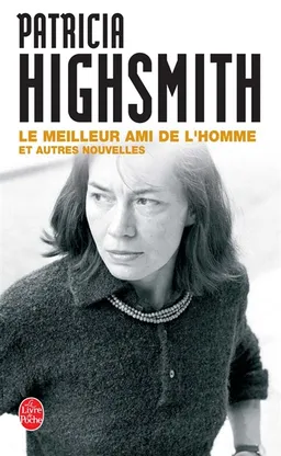 Le meilleur ami de l'homme : et autres nouvelles | Patricia Highsmith