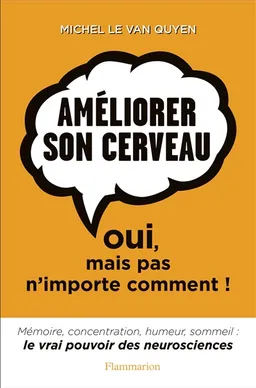 Améliorer son cerveau : oui, mais pas n'importe comment ! | Michel Le Van Quyen