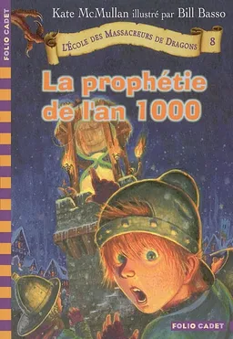L'école des massacreurs de dragons. Vol. 8. La prophétie de l'an 1000 | Kate McMullan, Bill Basso