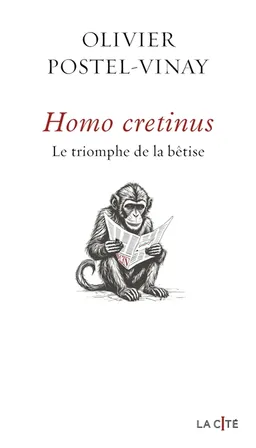 Homo cretinus : le triomphe de la bêtise | Olivier Postel-Vinay