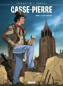 Casse-Pierre. Vol. 1. La XIIIe centurie | Jacques-René Martin, Philippe Tarral