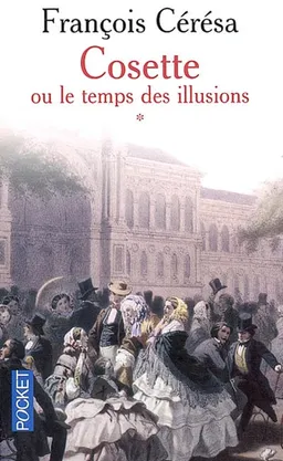 Cosette ou Le temps des illusions | François Cérésa