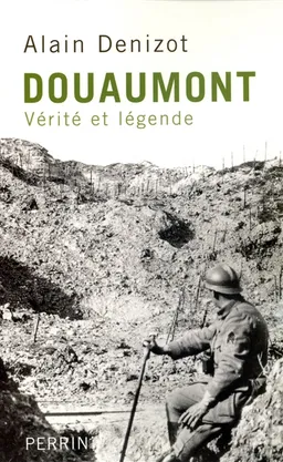 Douaumont 1914-1918 : vérité et légende | Alain Denizot