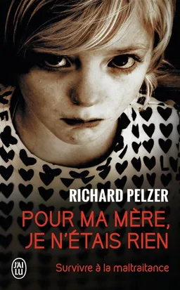 Pour ma mère, je n'étais rien : pour ma mère je n'étais rien | Richard Pelzer
