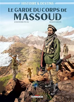 Histoires & destins. Vol. 1. Le garde du corps de Massoud | Jean-Pierre Pécau, Renato Arlem, Thiago Rocha