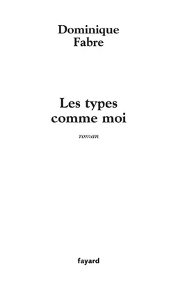 Les types comme moi | Dominique Fabre
