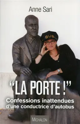 La porte ! : confessions inattendues d'une conductrice d'autobus | Anne Sari