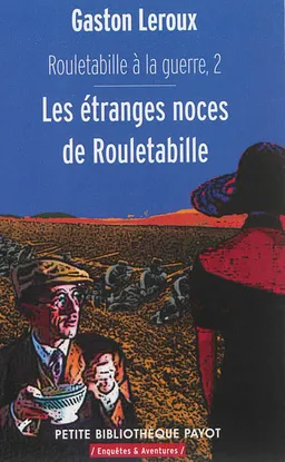 Rouletabille à la guerre. Vol. 2. Les étranges noces de Rouletabille | Gaston Leroux, Odile Roynette