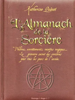 L'almanach de la sorcière : philtres, envoûtements, recettes magiques... : le grimoire secret des sorcières pour tous les jours de l'année | Katherine Quénot