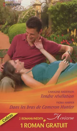 Tendre révélation. Dans les bras de Cameron Hunter. Le rêve d'une vie | Caroline Anderson, Holly Jacobs, Fiona Harper
