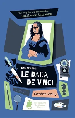 Une enquête du commissaire Guillaume Suitaume. Nom de code : le dada de Vinci | Gordon Zola
