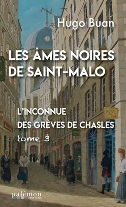 Les âmes noires de Saint-Malo. Vol. 3. L'inconnue des grèves de Chasles | Hugo Buan