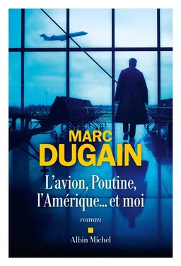 L'avion, Poutine, l'Amérique... et moi | Marc Dugain