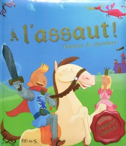 A l'assaut : histoires de chevaliers | Hervé Flores, Paul Beaupère, Thierry Christmann, Anne Lanoë, Charlotte Grossetête, Elisabeth Gausseron
