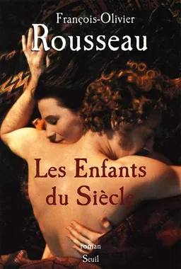 Les enfants du siècle | François-Olivier Rousseau