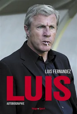 Luis : autobiographie | Luis Fernandez, Denis Chaumier