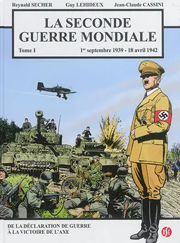 La Seconde Guerre mondiale. Vol. 1. 1er septembre 1939-18 avril 1942 | Reynald Secher, Guy Lehideux, Jean-Claude Cassini, Jean-Luc Cherrier, Alison Cherrier