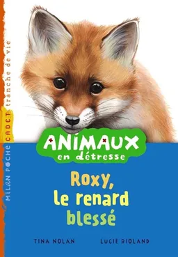 Animaux en détresse. Vol. 4. Roxy, le renard blessé | Tina Nolan, Lucie Rioland