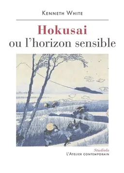 Hokusai ou L'horizon sensible : prélude à une esthétique du monde | Kenneth White