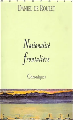 Nationalité frontalière : chroniques | Daniel de Roulet