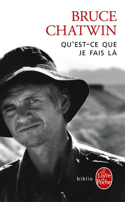 Qu'est-ce que je fais là | Bruce Chatwin
