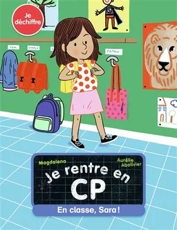 Je rentre en CP. Vol. 12. En classe, Sara ! : je déchiffre | Magdalena, Aurélie Abolivier