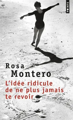 L'idée ridicule de ne plus jamais te revoir | Rosa Montero